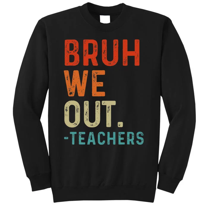 Bruh We Out Teachers End Of School Year Teacher Summer Retro Tall Sweatshirt