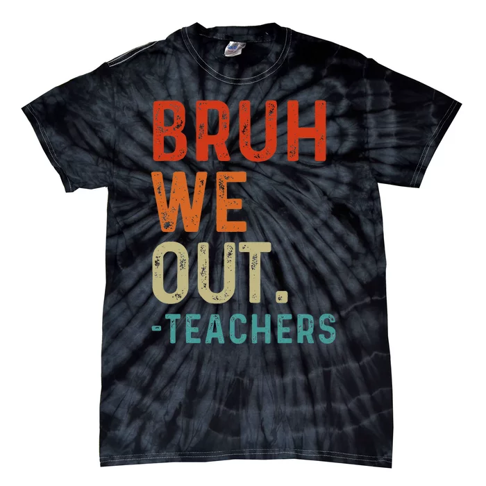 Bruh We Out Teachers End Of School Year Teacher Summer Retro Tie-Dye T-Shirt