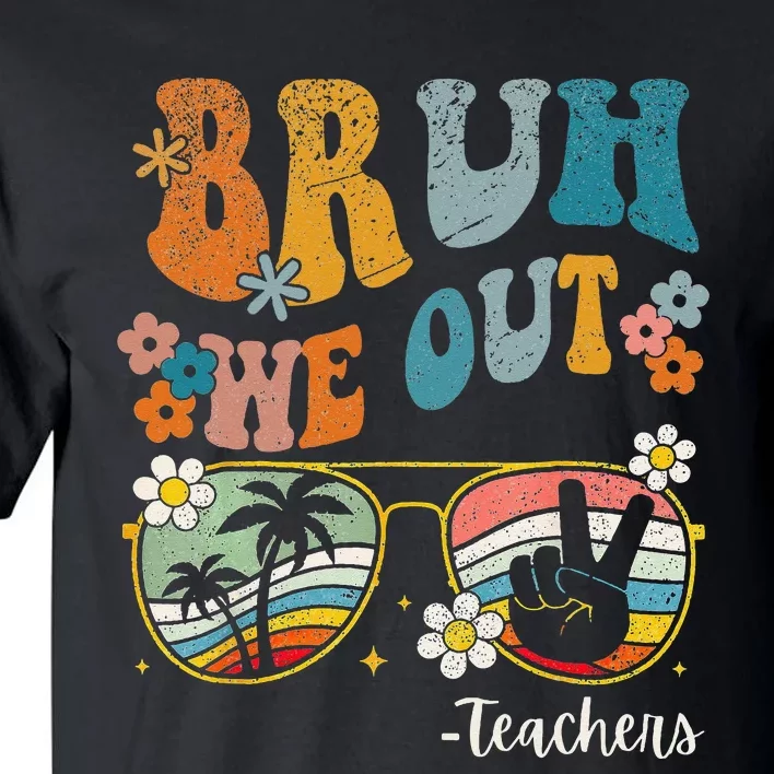 Bruh We Out Teachers Last Day of School End Of School Year Tall T-Shirt