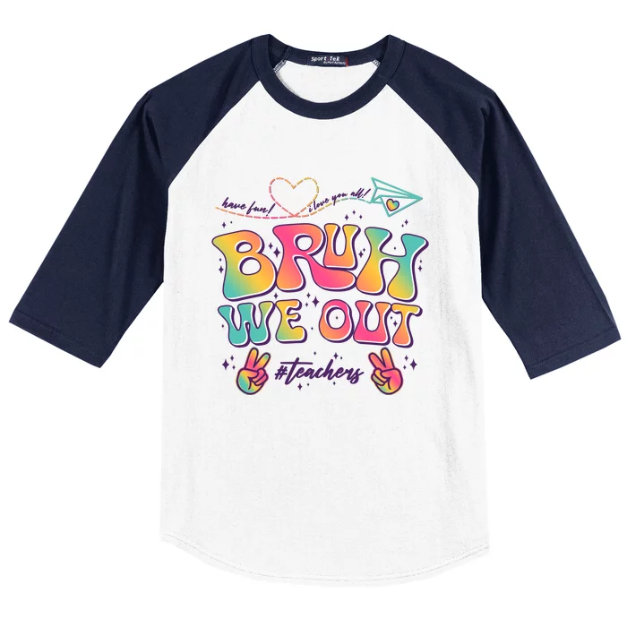 Bruh We Out #Teachers Have Fun I Love You All Baseball Sleeve Shirt