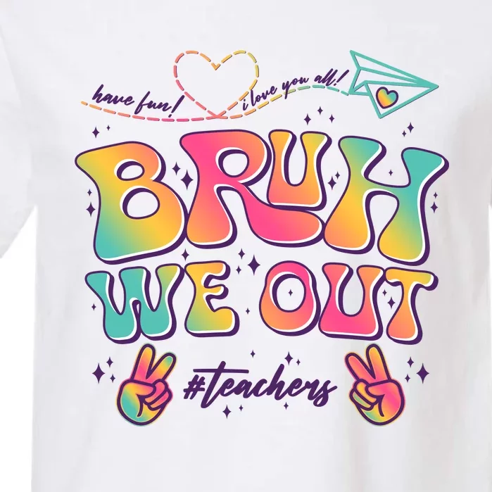 Bruh We Out #Teachers Have Fun I Love You All Garment-Dyed Heavyweight T-Shirt