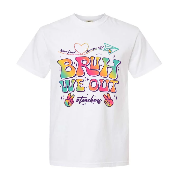 Bruh We Out #Teachers Have Fun I Love You All Garment-Dyed Heavyweight T-Shirt