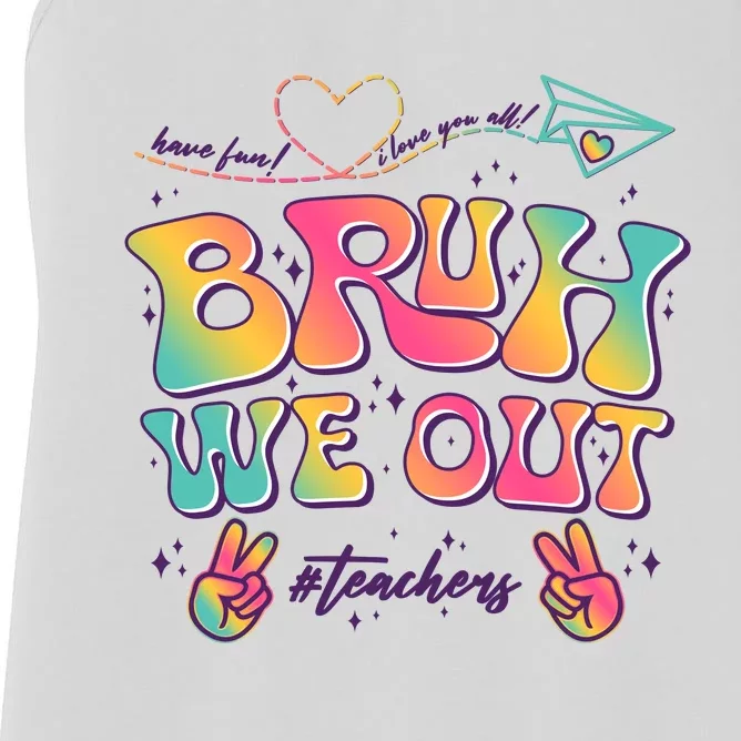 Bruh We Out #Teachers Have Fun I Love You All Women's Racerback Tank