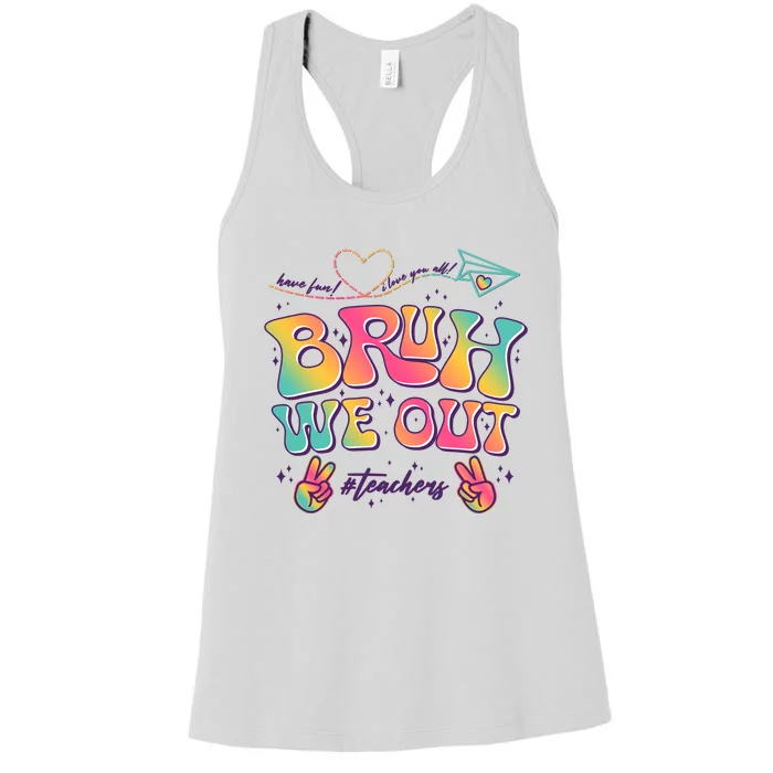 Bruh We Out #Teachers Have Fun I Love You All Women's Racerback Tank