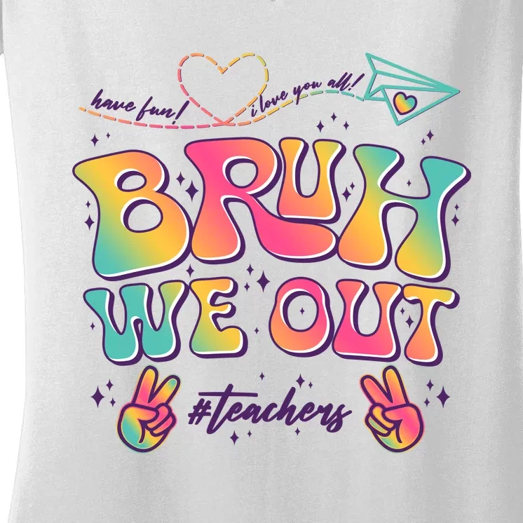 Bruh We Out #Teachers Have Fun I Love You All Women's V-Neck T-Shirt