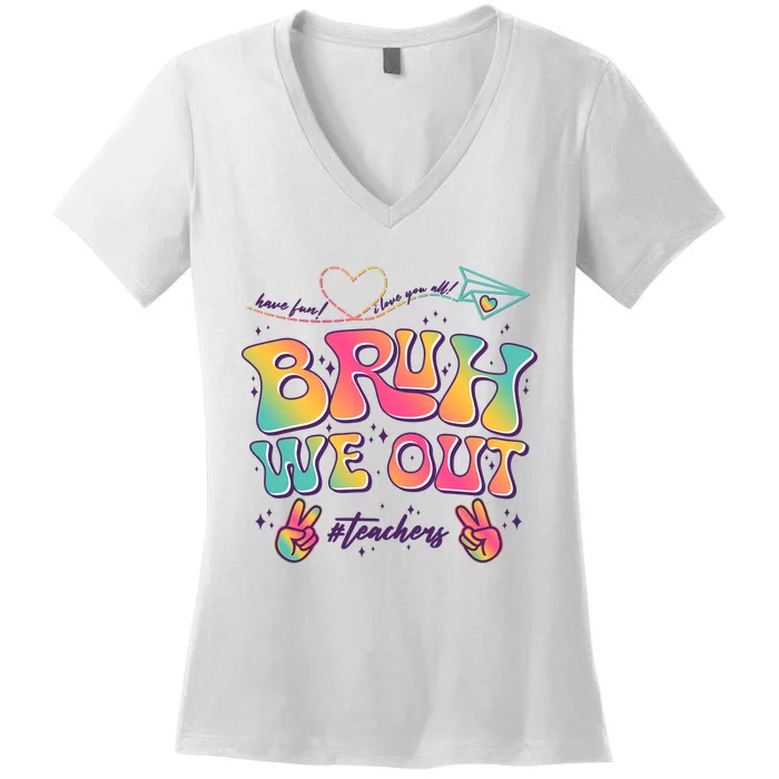 Bruh We Out #Teachers Have Fun I Love You All Women's V-Neck T-Shirt