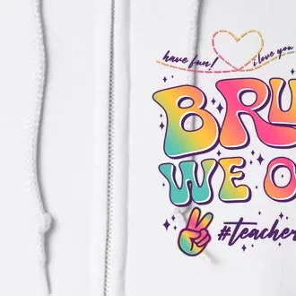 Bruh We Out #Teachers Have Fun I Love You All Full Zip Hoodie