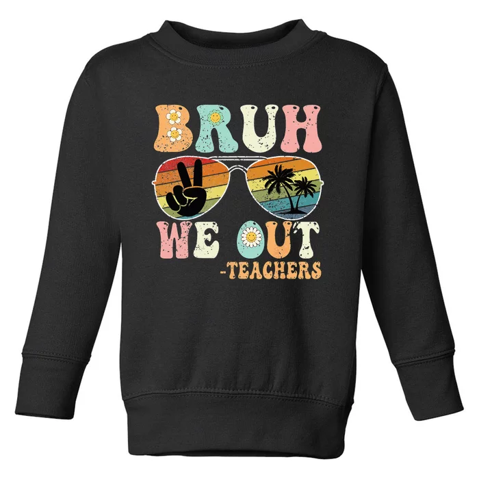 Bruh We Out Groovy Retro Teachers Happy Last Day Of School Toddler Sweatshirt