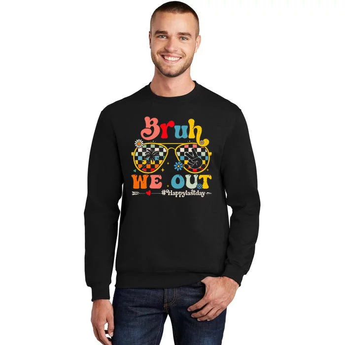 Bruh We Out Happy Last Day Of School Teacher Tall Sweatshirt