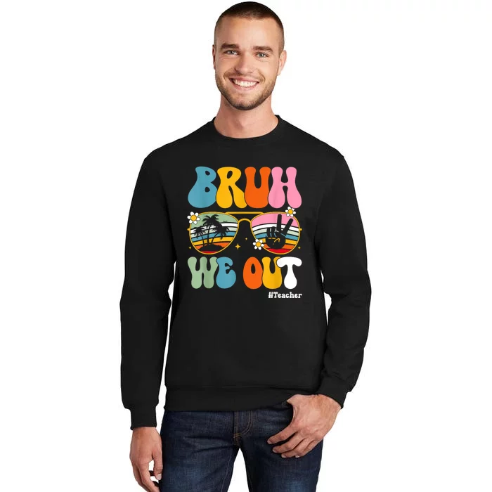 Bruh We Out Teachers End Of School Year Teacher Summer Sweatshirt