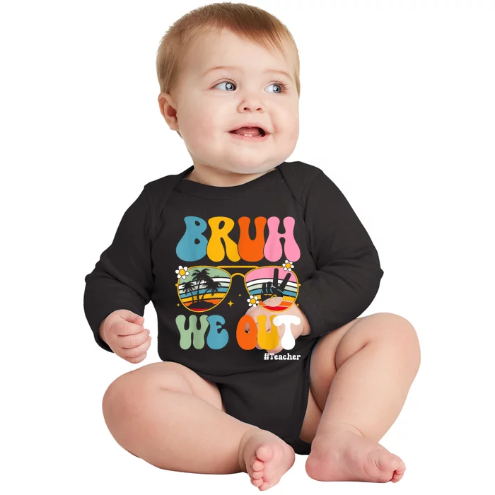 Bruh We Out Teachers End Of School Year Teacher Summer Baby Long Sleeve Bodysuit