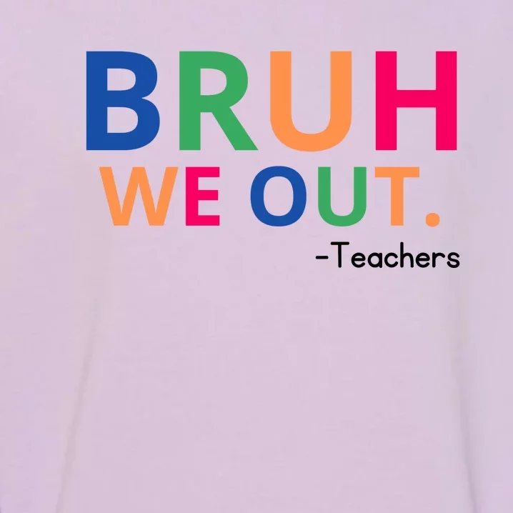 Bruh We Out Teachers Garment-Dyed Sweatshirt