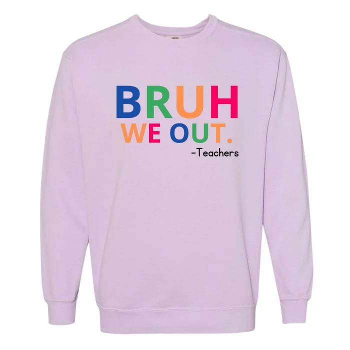 Bruh We Out Teachers Garment-Dyed Sweatshirt