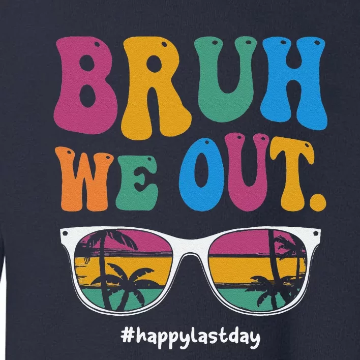 Bruh We Out Happy Last Day Of School Teacher Boy Girl Summer Toddler Sweatshirt