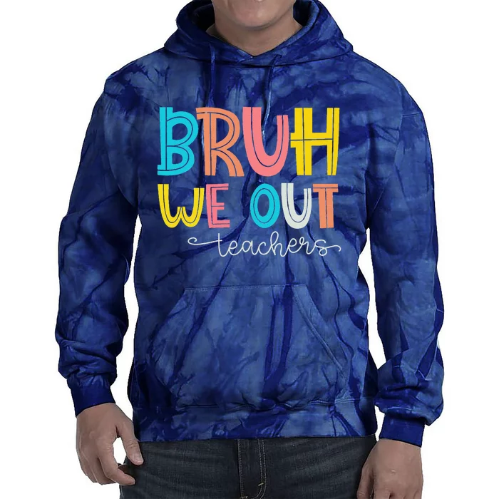 Bruh We Out Teacher End Of School Year Hello Summer Funny Tie Dye Hoodie