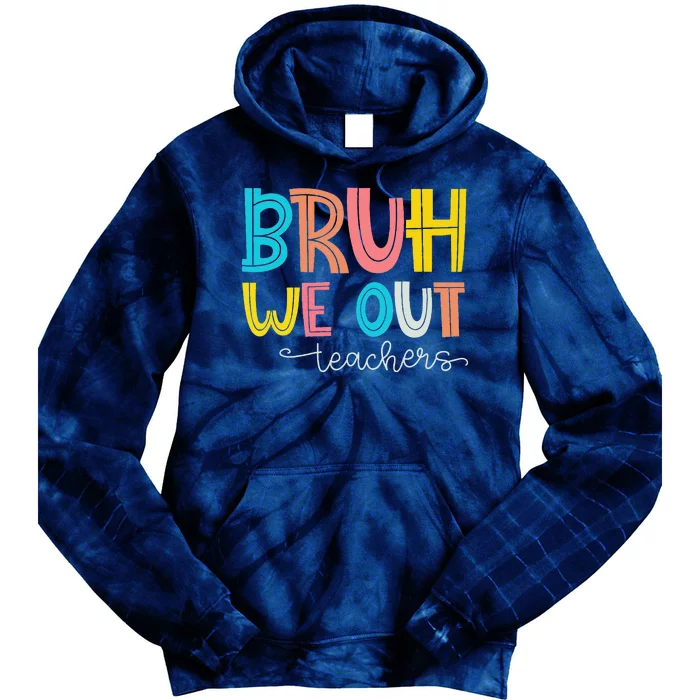 Bruh We Out Teacher End Of School Year Hello Summer Funny Tie Dye Hoodie