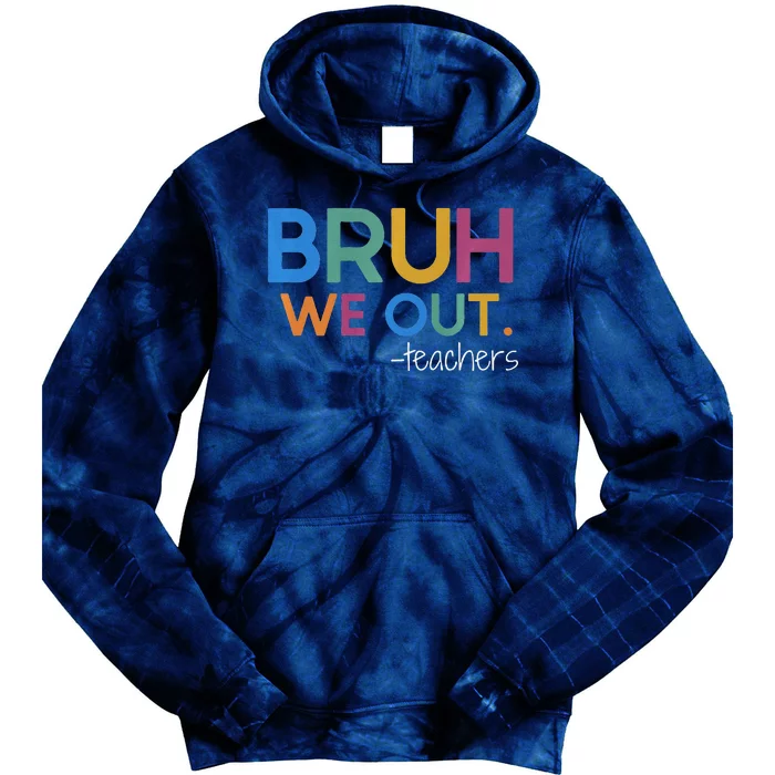 Bruh We Out Teacher Summer Break Last Day Of School Tie Dye Hoodie