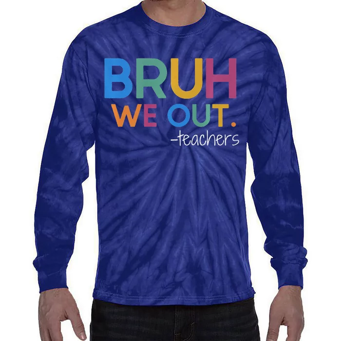 Bruh We Out Teacher Summer Break Last Day Of School Tie-Dye Long Sleeve Shirt