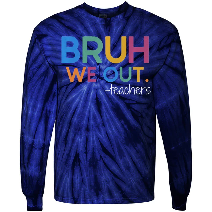 Bruh We Out Teacher Summer Break Last Day Of School Tie-Dye Long Sleeve Shirt