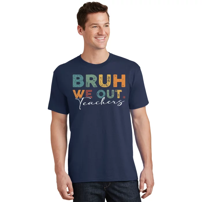 Bruh We Out Teachers End Of School Year Funny Teacher Summer T-Shirt