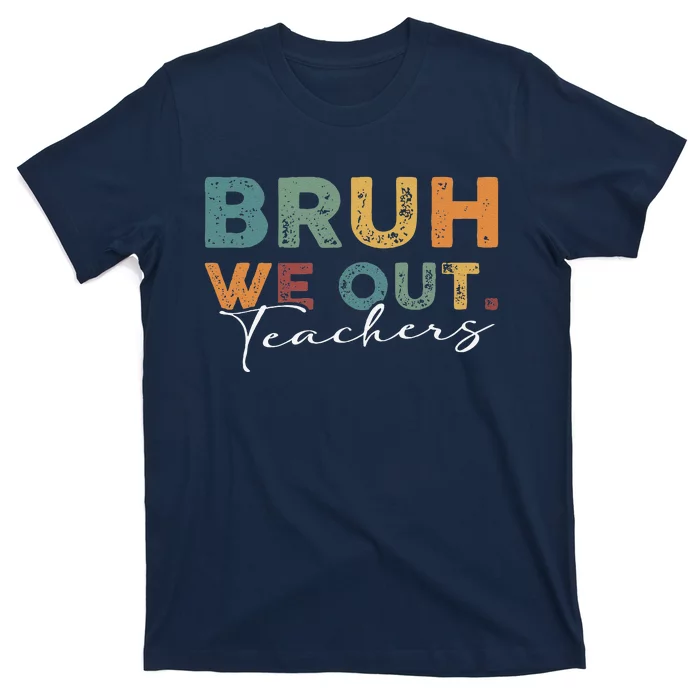 Bruh We Out Teachers End Of School Year Funny Teacher Summer T-Shirt