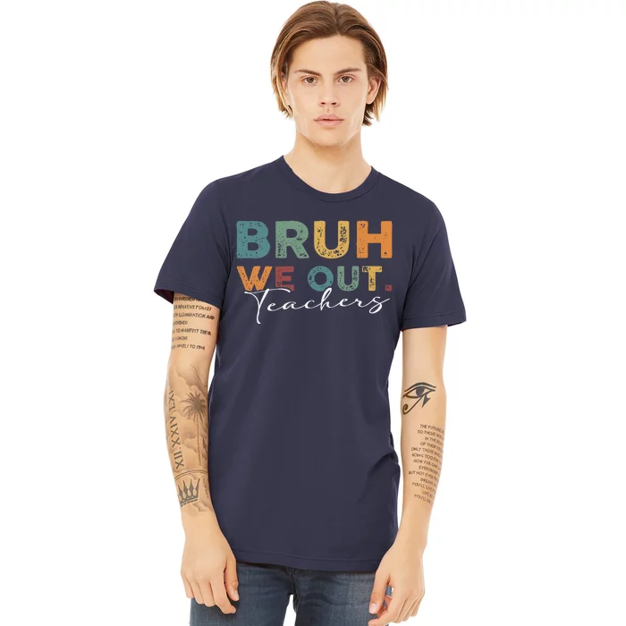 Bruh We Out Teachers End Of School Year Funny Teacher Summer Premium T-Shirt