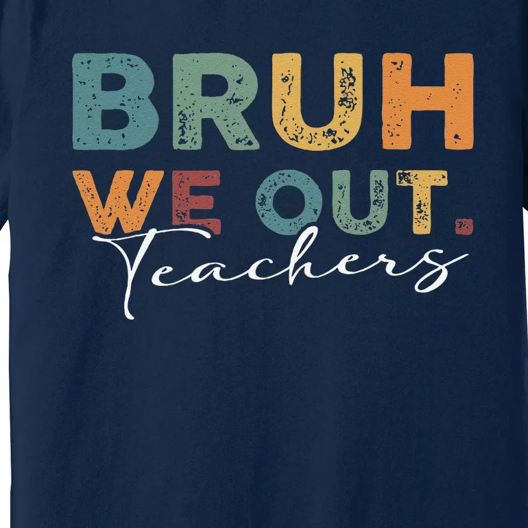 Bruh We Out Teachers End Of School Year Funny Teacher Summer Premium T-Shirt