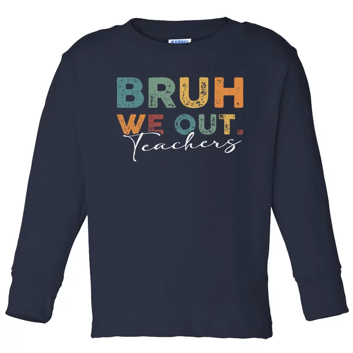 Bruh We Out Teachers End Of School Year Funny Teacher Summer Toddler Long Sleeve Shirt