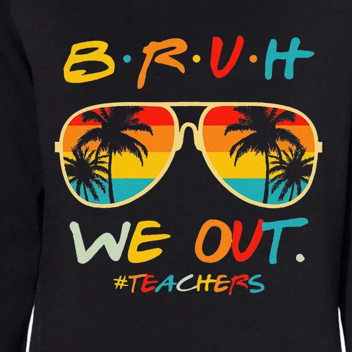 Bruh We Out Happy Last Day Of School Teacher Boy Girl Summer Womens California Wash Sweatshirt