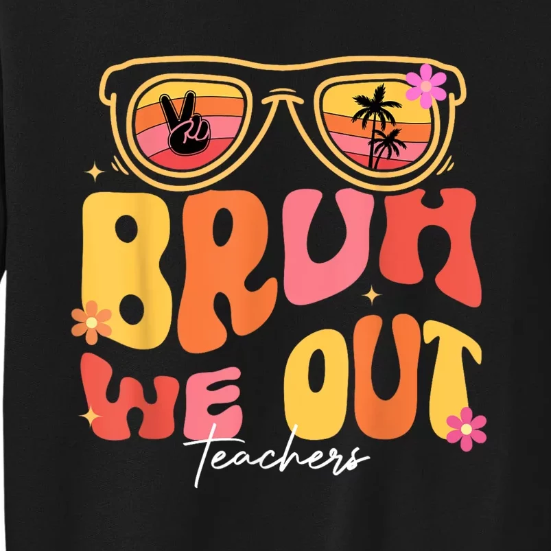 Bruh We Out Teachers Last Day Of School End Of School Year Sweatshirt