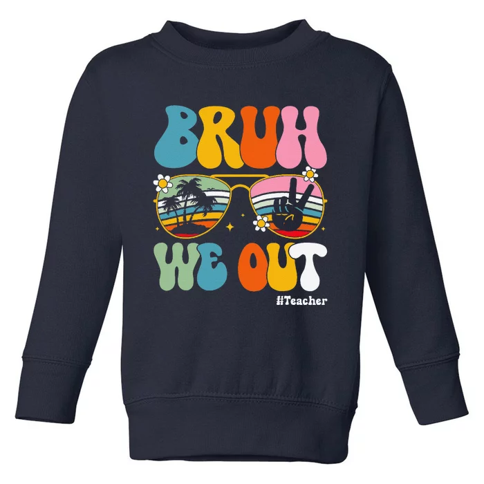 Bruh We Out Teachers End Of School Year Teacher Summer Toddler Sweatshirt