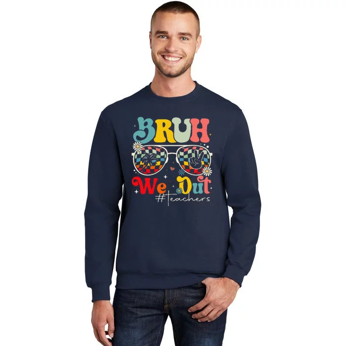 Bruh We Out Teachers End Of School Year Teacher Summer Tall Sweatshirt