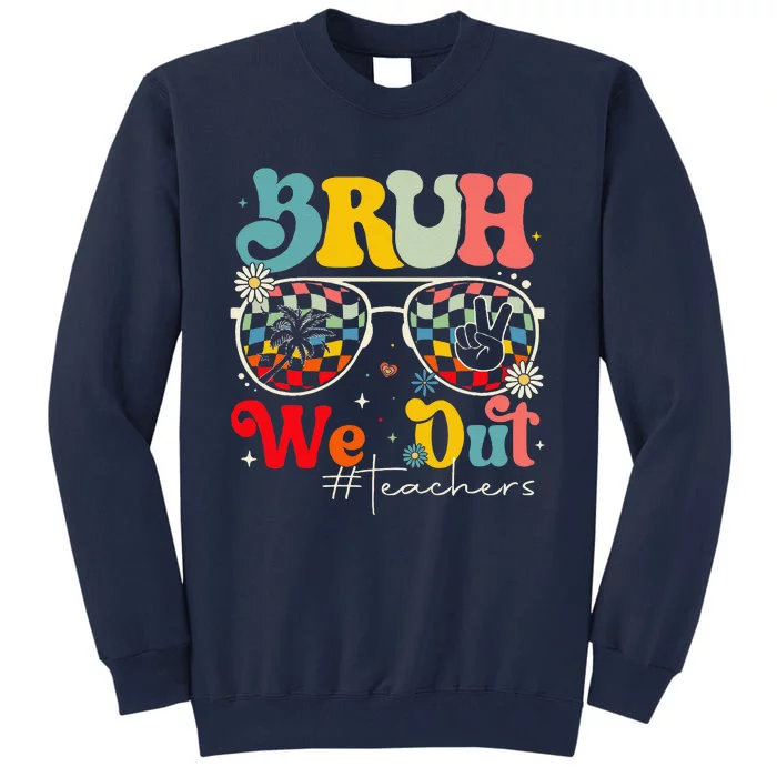 Bruh We Out Teachers End Of School Year Teacher Summer Tall Sweatshirt