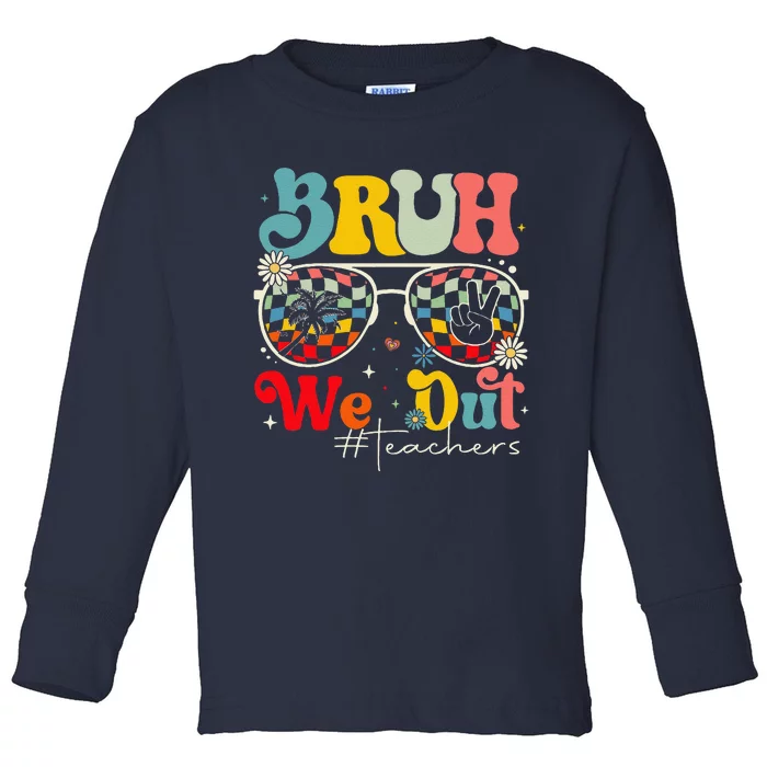 Bruh We Out Teachers End Of School Year Teacher Summer Toddler Long Sleeve Shirt