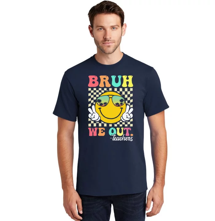 Bruh We Out Happy Last Day Of School Teacher Student Summer Tall T-Shirt