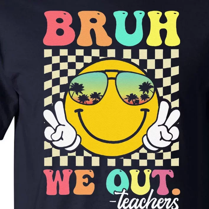 Bruh We Out Happy Last Day Of School Teacher Student Summer Tall T-Shirt