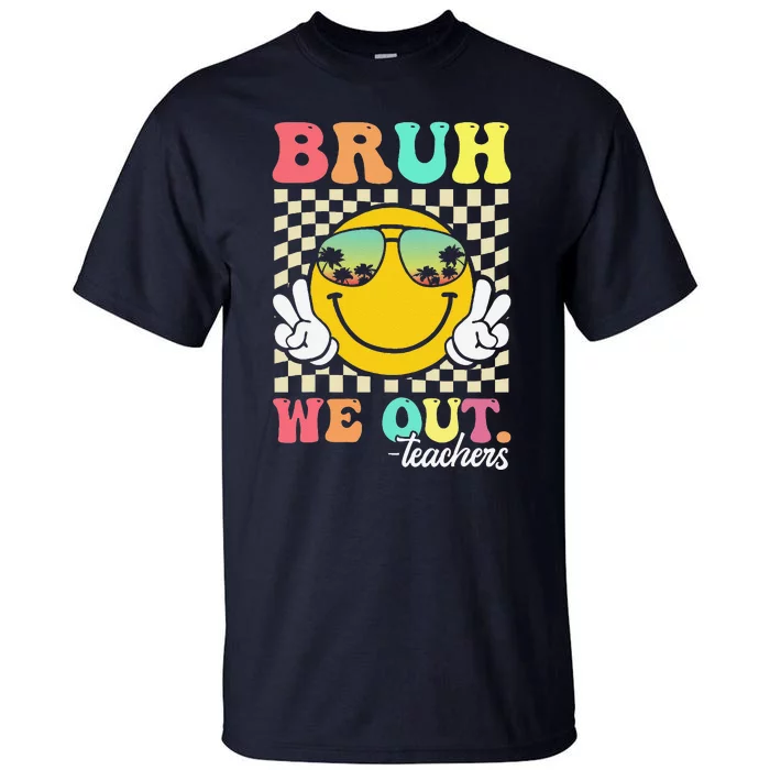 Bruh We Out Happy Last Day Of School Teacher Student Summer Tall T-Shirt