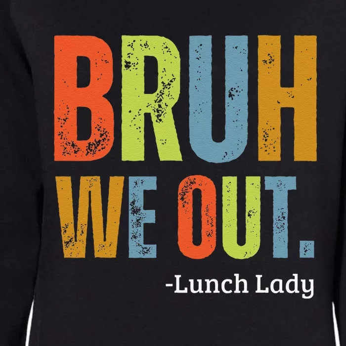 Bruh We Out Lunch Lady End Of School Year Teacher Summer Womens California Wash Sweatshirt