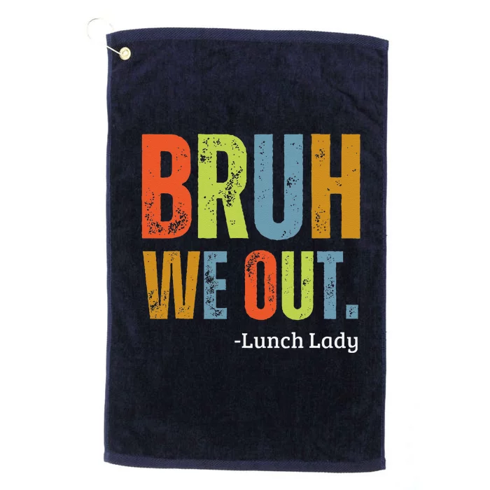 Bruh We Out Lunch Lady End Of School Year Teacher Summer Platinum Collection Golf Towel