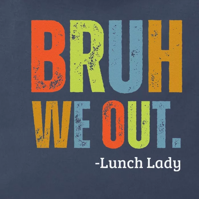 Bruh We Out Lunch Lady End Of School Year Teacher Summer Zip Tote Bag