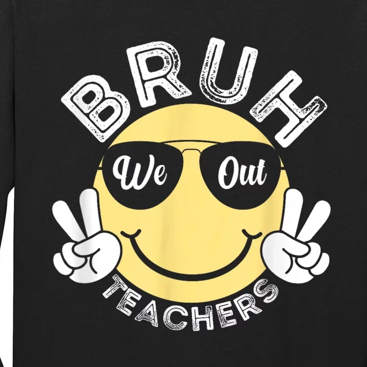 Bruh We Out Teachers Funny End Of School Year Tall Long Sleeve T-Shirt