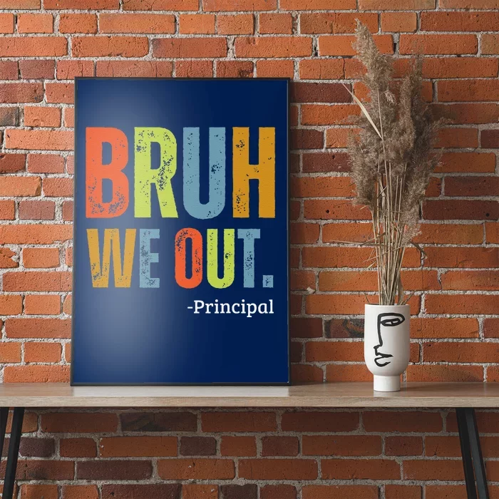 Bruh We Out Principal End Of School Year Teacher Summer Poster