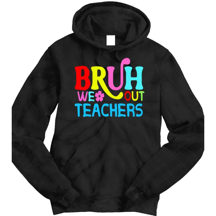 Bruh We Out Teachers Celebration Tie Dye Hoodie