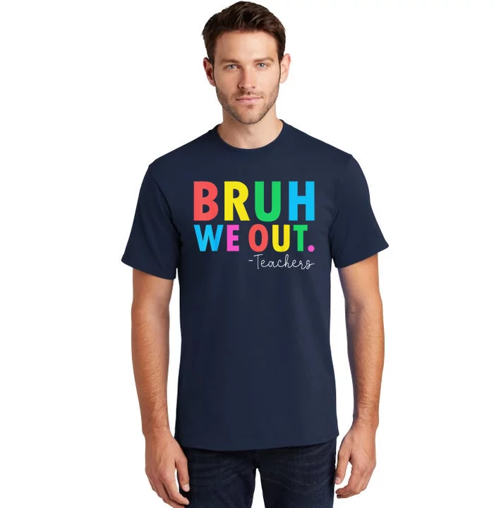 Bruh We Out Teachers Summer Last Day Of School Tall T-Shirt