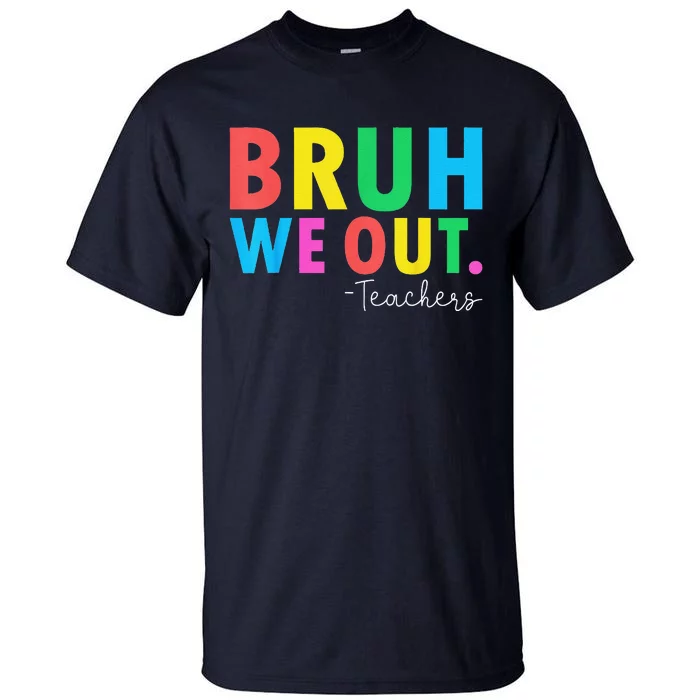 Bruh We Out Teachers Summer Last Day Of School Tall T-Shirt