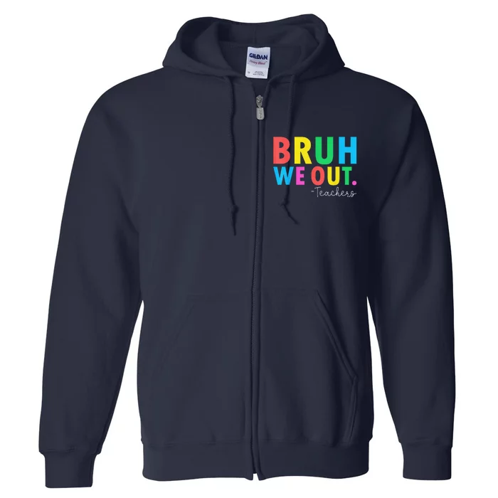 Bruh We Out Teachers Summer Last Day Of School Full Zip Hoodie