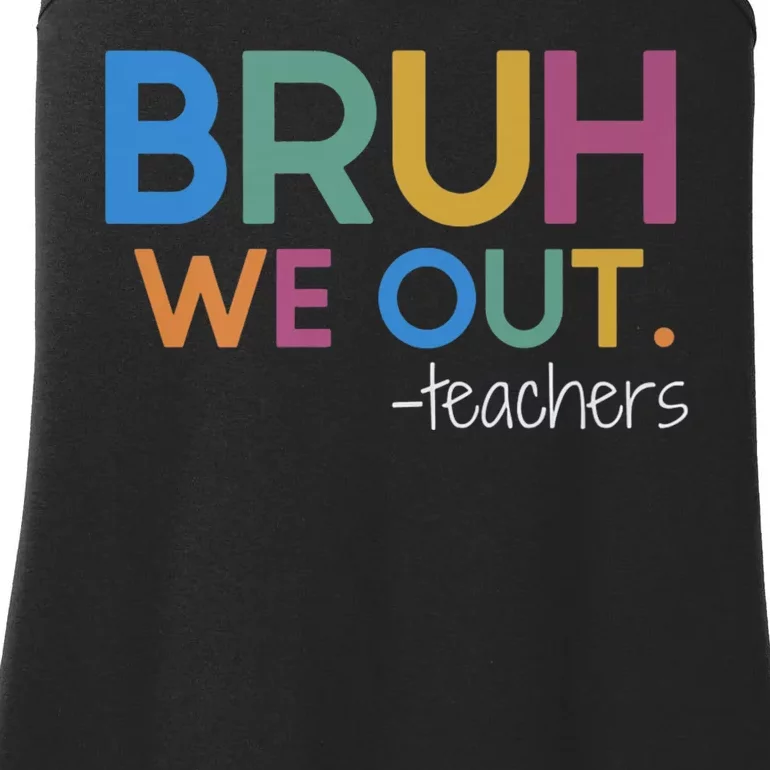 Bruh We Out Teacher Summer Break Last Day Of School Ladies Essential Tank