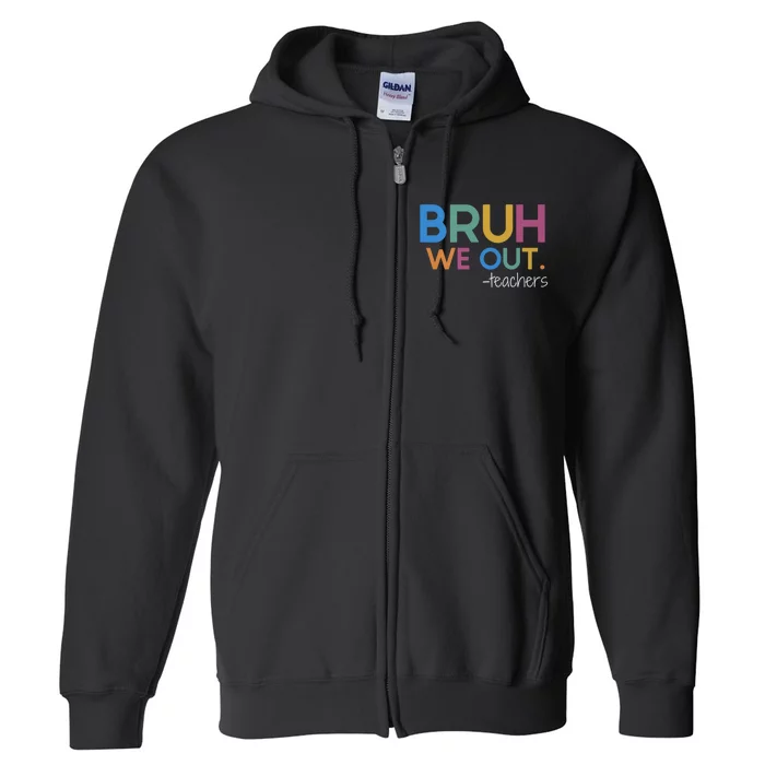 Bruh We Out Teacher Summer Break Last Day Of School Full Zip Hoodie