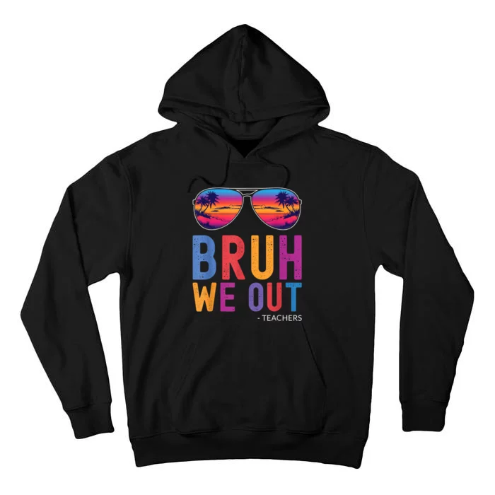 Bruh We Out Teachers Summer Last Day Of School Men Women Tall Hoodie