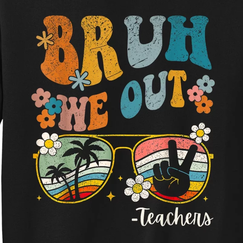 Bruh We Out Teachers Last Day Of School End Of School Year Tall Sweatshirt